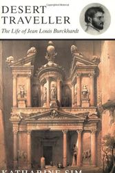 Cover Art for 9781842120866, Desert Traveller: The Life of Jean Louis Burckhardt by Katherine Sim