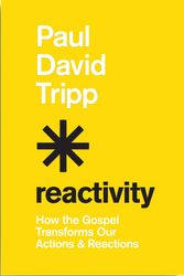 Cover Art for 9781433582660, Reactivity: How the Gospel Transforms Our Actions and Reactions by Paul David Tripp