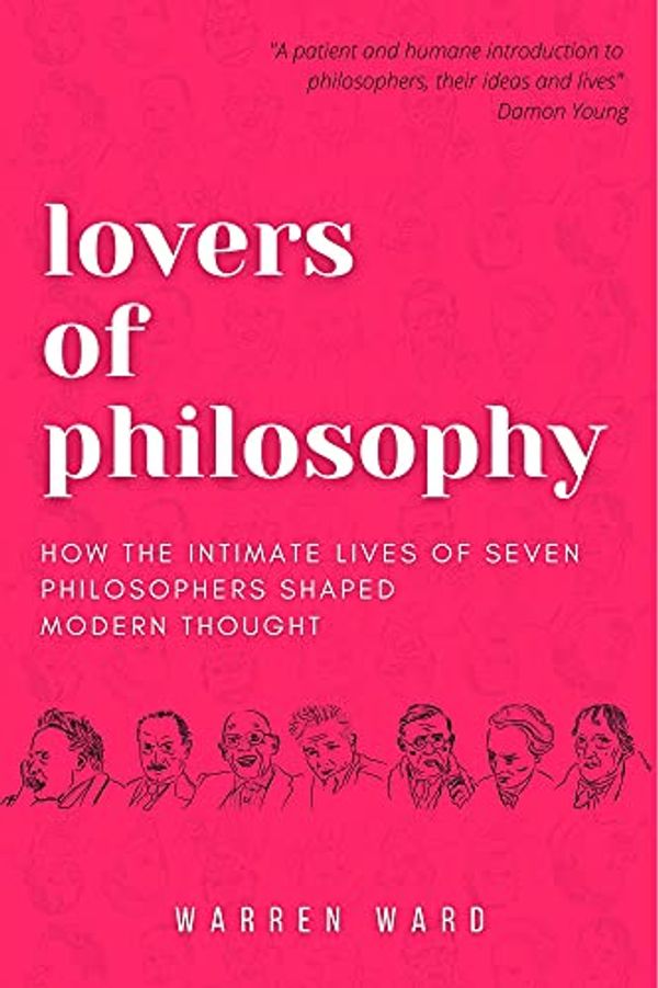 Cover Art for B09FQ9CC92, Lovers of Philosophy: How the Intimate Lives of Seven Philosophers Shaped Modern Thought by Warren Ward