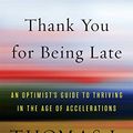Cover Art for 9780374900434, Thank You for Being Late: Pausing to Reflect on the Twenty-First Century by Thomas L. Friedman