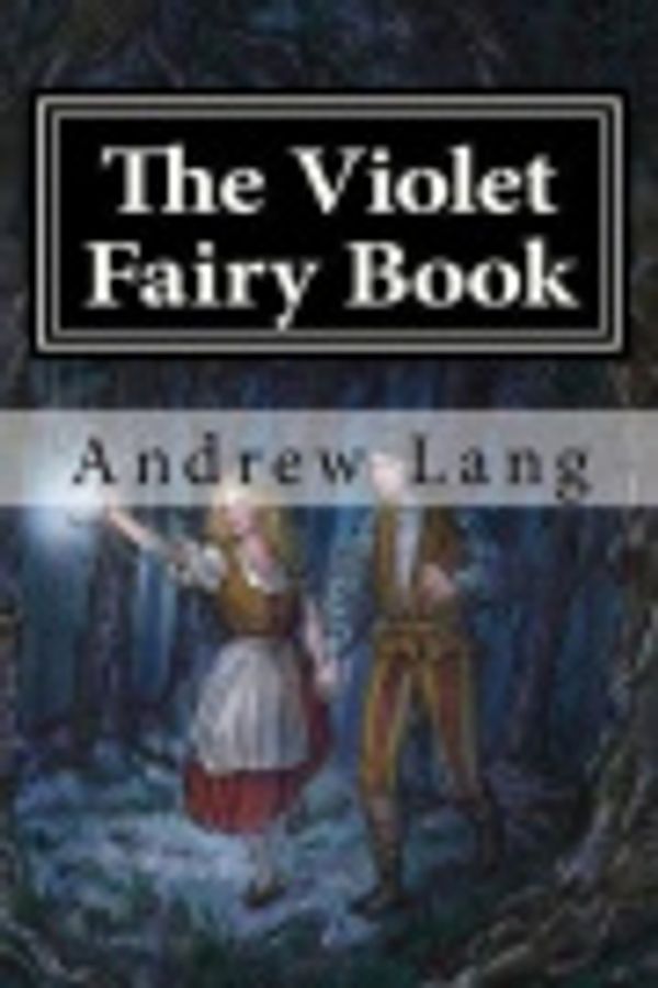 Cover Art for 9781544235851, The Violet Fairy Book by Andrew Lang