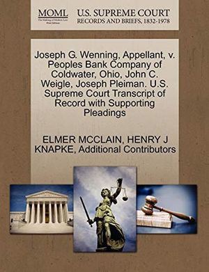 Cover Art for 9781270352990, Joseph G. Wenning, Appellant, V. Peoples Bank Company of Coldwater, Ohio, John C. Weigle, Joseph Pleiman. U.S. Supreme Court Transcript of Record with Supporting Pleadings by Elmer Mcclain, Henry J. Knapke, Additional Contributors