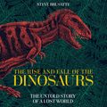 Cover Art for 9781509883110, The Rise and Fall of the Dinosaurs by Steve Brusatte