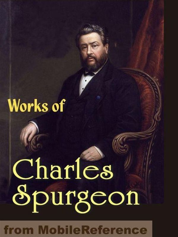 Cover Art for 9781607786566, Works Of Charles Haddon (C.H.) Spurgeon: According To Promise, All Of Grace, Faith's Checkbook, Morning And Evening: Daily Readings, A Puritan Catechism & More (Mobi Collected Works) by Charles Haddon (C.H.) Spurgeon