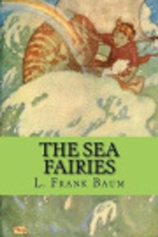 Cover Art for 9781974246748, The Sea Fairies by L. Frank Baum