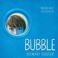 Cover Art for B01LZDC9A1, Bubble by Stewart Foster