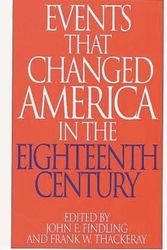 Cover Art for 9780313290824, Events That Changed America in the Eighteenth Century: by edited by John E. Findling & Frank W. Thackeray
