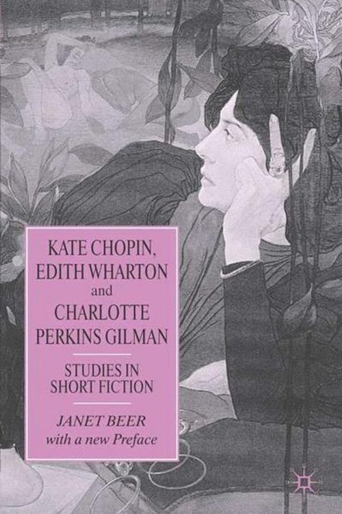 Cover Art for 9781403942760, Kate Chopin, Edith Wharton and Charlotte Perkins Gilman by Janet Beer