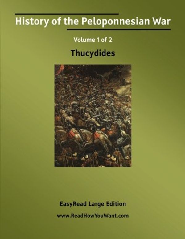 Cover Art for 9781425060817, History of the Peloponnesian War: Easyread Large Edition: Vol 1 by Thucydides