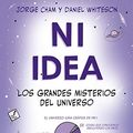 Cover Art for B076HX8N6Y, Ni idea: Los grandes misterios del universo (Criterios) (Spanish Edition) by Daniel Whiteson, Jorge Cham