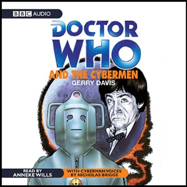 Cover Art for 9781408409268, Doctor Who And The Cybermen by Gerry Davis, Anneke Wills, Nicholas Briggs