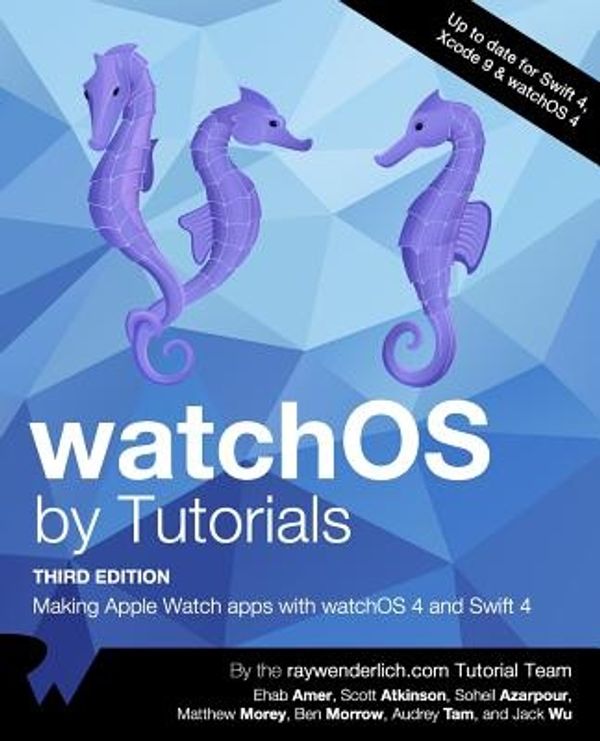 Cover Art for 9781942878452, watchOS by Tutorials Third Edition: Making Apple Watch Apps with watchOS 4 and Swift 4 by raywenderlich.com Team