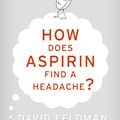 Cover Art for 9780060740948, How Does Aspirin Find a Headache? by David Feldman