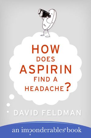 Cover Art for 9780060740948, How Does Aspirin Find a Headache? by David Feldman