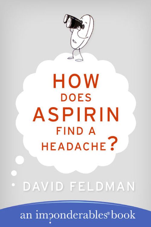 Cover Art for 9780060740948, How Does Aspirin Find a Headache? by David Feldman