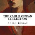 Cover Art for 1230000164435, The Kahlil Gibran Collection by Kahlil Gibran