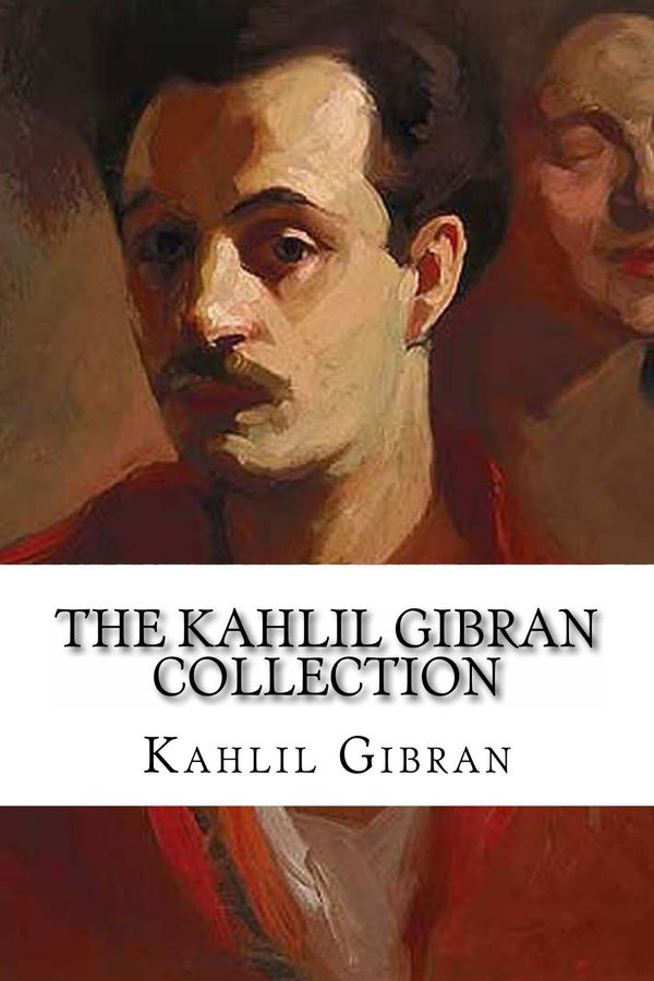 Cover Art for 1230000164435, The Kahlil Gibran Collection by Kahlil Gibran