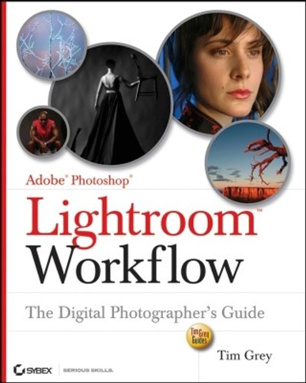 Cover Art for 9780470164815, Adobe Photoshop Lightroom Workflow: The Digital Photographer's Guide by Tim Grey