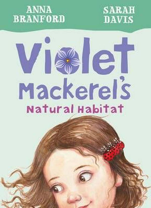 Cover Art for 9781925126723, Violet Mackerel's Natural Habitat by Anna Branford