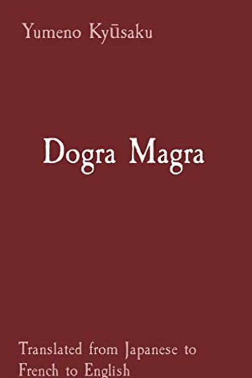 Cover Art for 9798218188832, Dogra Magra: Translated from Japanese to French to English by Kyūsaku, Yumeno