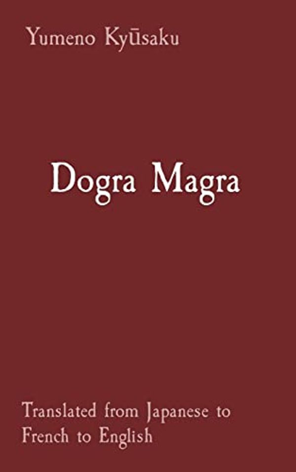 Cover Art for 9798218188832, Dogra Magra: Translated from Japanese to French to English by Kyūsaku, Yumeno