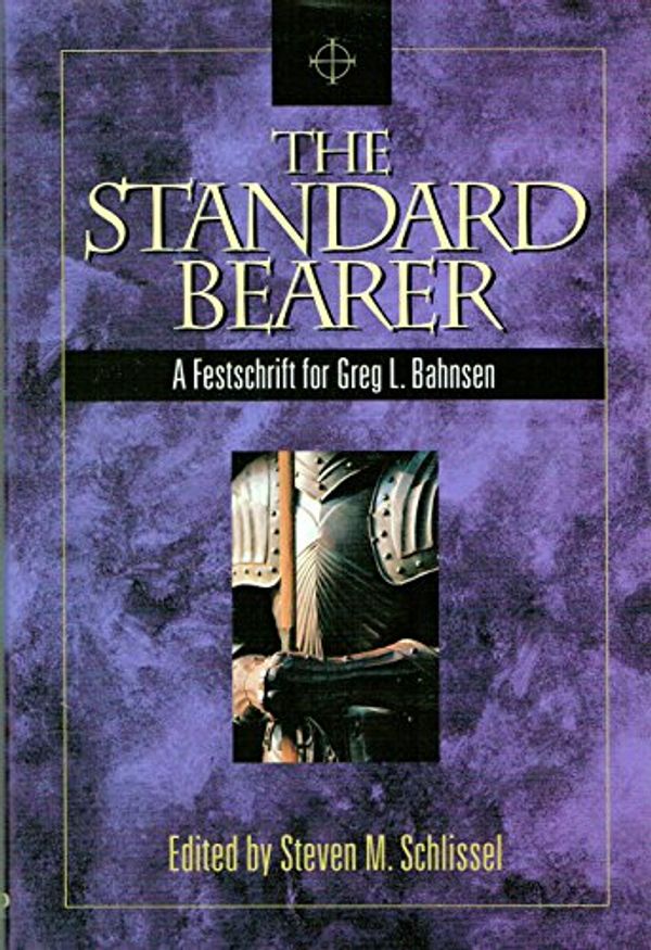 Cover Art for 9780967831749, The Standard Bearer: A Festschrift for Greg L. Bahnsen by Steven M. Schlissel