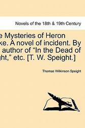 Cover Art for 9781240895953, The Mysteries of Heron Dyke. a Novel of Incident. by the Author of "In the Dead of Night," Etc. [T. W. Speight.] by Thomas Wilkinson Speight