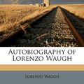 Cover Art for 9781176431621, Autobiography of Lorenzo Waugh by Lorenzo Waugh
