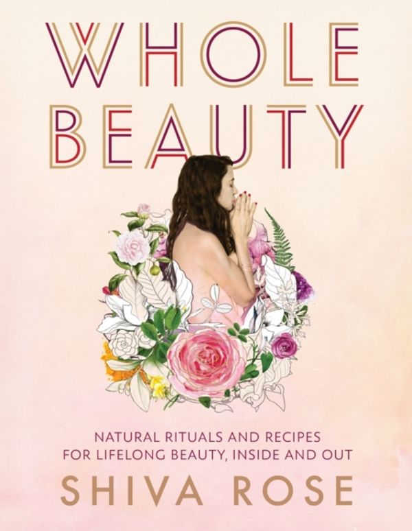 Cover Art for 9781579657727, Whole BeautyRituals and Practices to Restore and Revitalize... by Shiva Rose