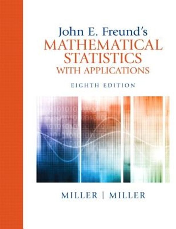 Cover Art for 9780321807090, John E. Freund's Mathematical Statistics with Applications by Irwin Miller, Marylees Miller