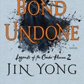 Cover Art for 9781250768865, A Bond Undone: The Definitive Edition (Legends of the Condor Heroes) by Jin Yong
