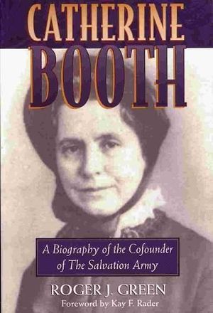 Cover Art for 9780801057069, Catherine Booth: A Biography of the Cofounder of the Salvation Army by Roger Joseph Green