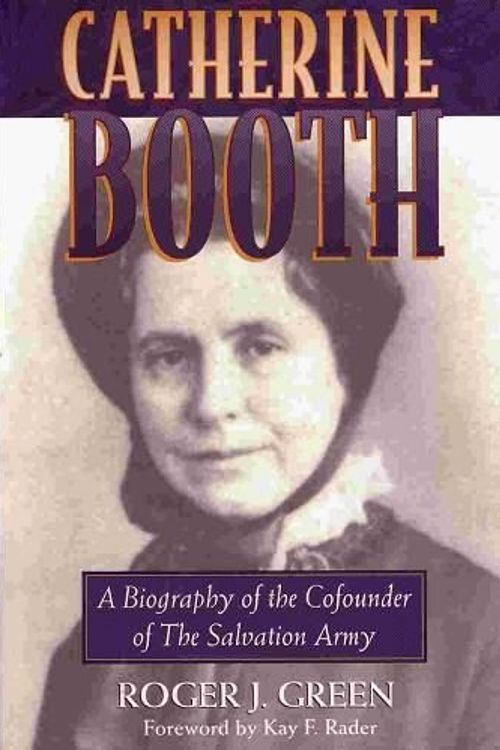 Cover Art for 9780801057069, Catherine Booth: A Biography of the Cofounder of the Salvation Army by Roger Joseph Green