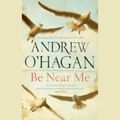 Cover Art for B00NPBD9FE, Be Near Me by Andrew O'Hagan