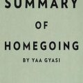 Cover Art for 9781683783886, Summary of Homegoing: by Yaa Gyasi | Includes Analysis by Instaread Summaries