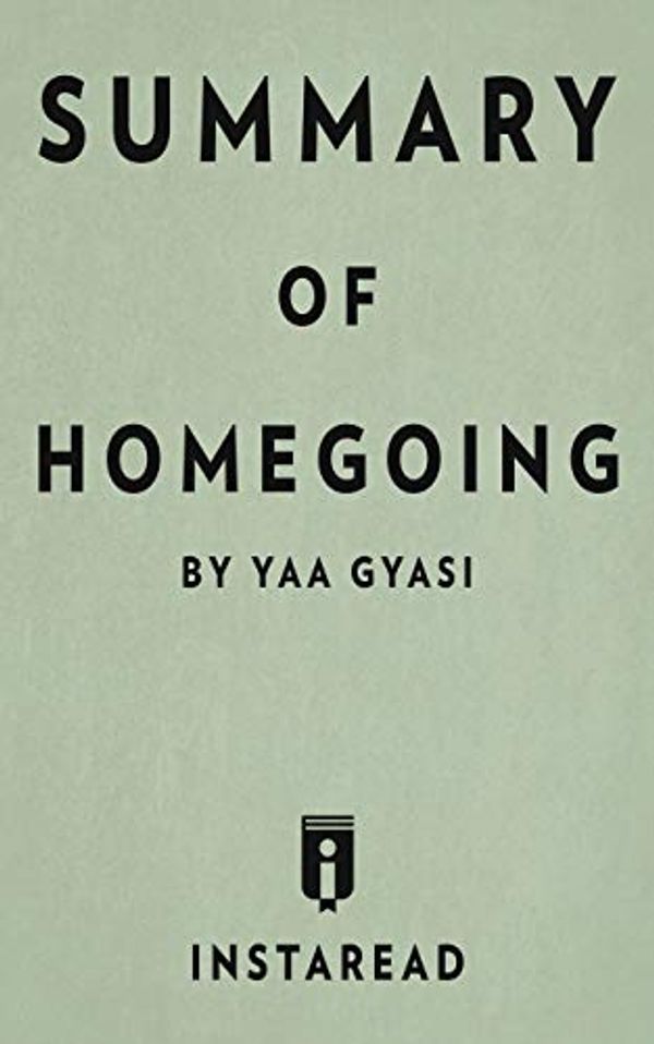 Cover Art for 9781683783886, Summary of Homegoing: by Yaa Gyasi | Includes Analysis by Instaread Summaries