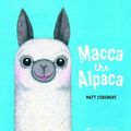 Cover Art for 9781743833414, Macca The Alpaca by Matt Cosgrove