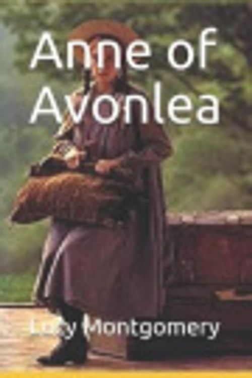 Cover Art for 9781723706738, Anne of Avonlea by Lucy Maud Montgomery