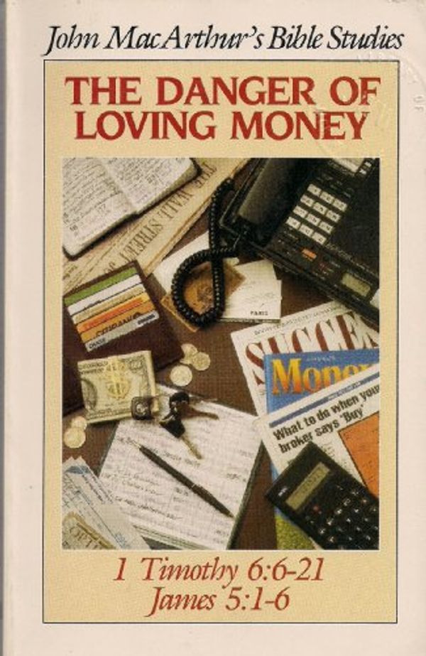 Cover Art for 9780802453808, The danger of loving money (John MacArthur's Bible studies) by John MacArthur