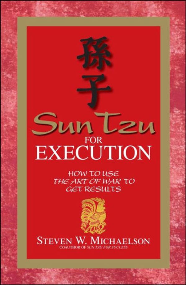 Cover Art for 9781598690521, Sun Tzu for Execution: How to Use the Art of War to Get Results by Steven W. Michaelson