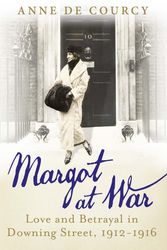 Cover Art for 9780297869863, Margot at War: Love and Betrayal in Downing Street, 1912-1916 by De Courcy, Anne