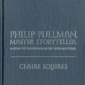 Cover Art for 9780826427649, Philip Pullman, Master Storyteller: A Guide to the Worlds of His Dark Materials by Squires, Claire.