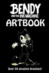 Cover Art for 9781547018482, Bendy and the Ink Machine Artbook: Over fifty amazing, frightening and cool looking pieces of fanart!: Volume 1 by Bendy