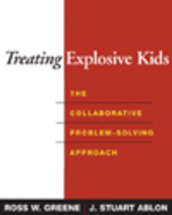 Cover Art for 9781593856984, Treating Explosive Kids: The Collaborative Problem-Solving Approach by J Stuart Ablon, Greene PhD PH.D., Ross W