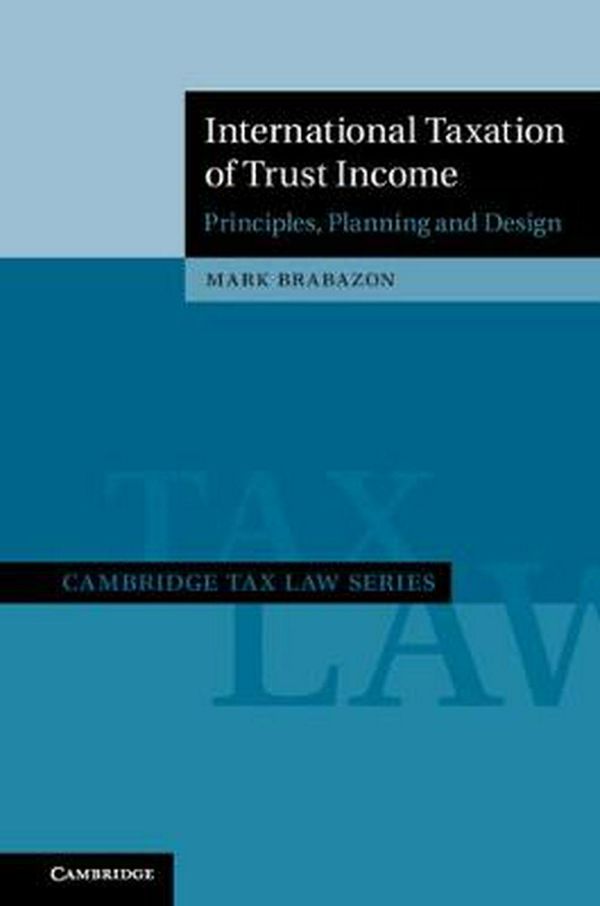 Cover Art for 9781108492256, International Taxation of Trust Income: Principles, Planning and Design (Cambridge Tax Law Series) by Mark Brabazon