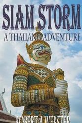 Cover Art for 9781393657354, Siam Storm - A Thailand Adventure by Robert A. Webster