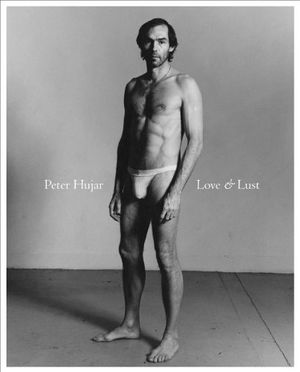 Cover Art for 9781881337379, Peter Hujar: Love & Lust by Vince Aletti, Stephen Koch