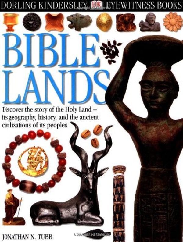 Cover Art for 9780789465795, Eyewitness: Bible Lands (Eyewitness Books) by Jonathan N. Tubb