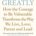 Cover Art for B00APRW2WC, Daring Greatly: How the Courage to Be Vulnerable Transforms the Way We Live, Love, Parent, and Lead by Brené Brown