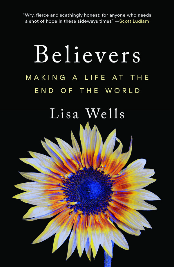 Cover Art for 9781760643133, Believers: Making a Life at the End of the World by Lisa Wells